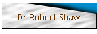 Dr Robert Shaw