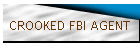 CROOKED FBI AGENT