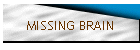 MISSING BRAIN