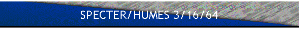 SPECTER/HUMES 3/16/64